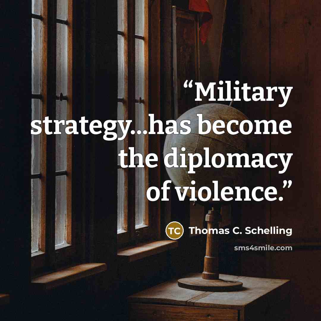 “Military strategy...has become the diplomacy of violence.” quote by Thomas C. Schelling