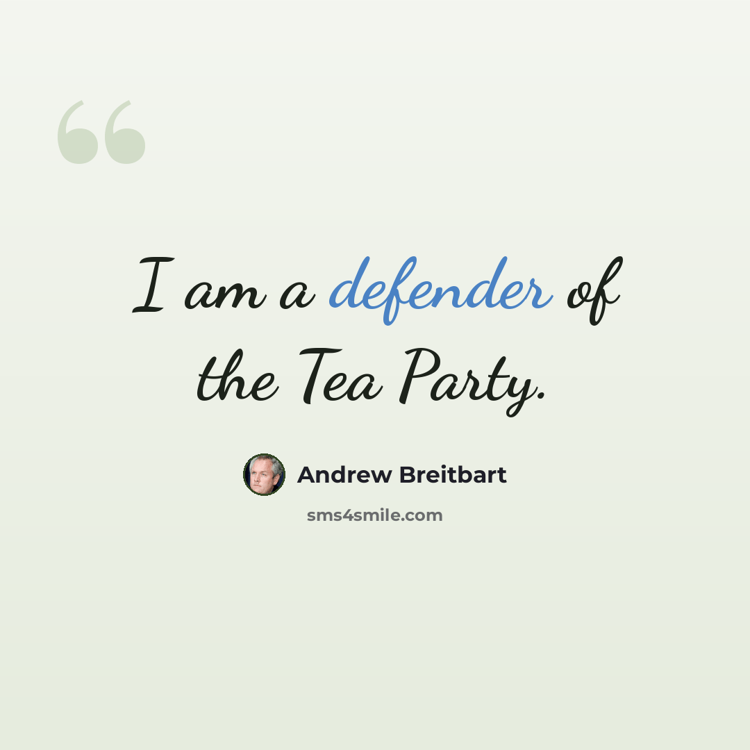 “I am a defender of the Tea Party.” quote by Andrew Breitbart