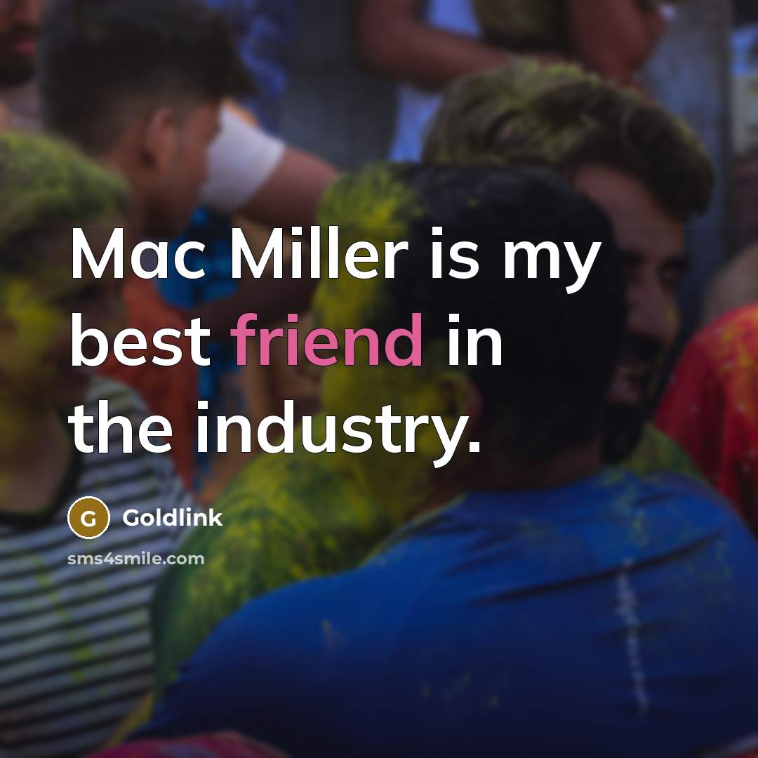 “Mac Miller is my best friend in the industry.” quote by Goldlink