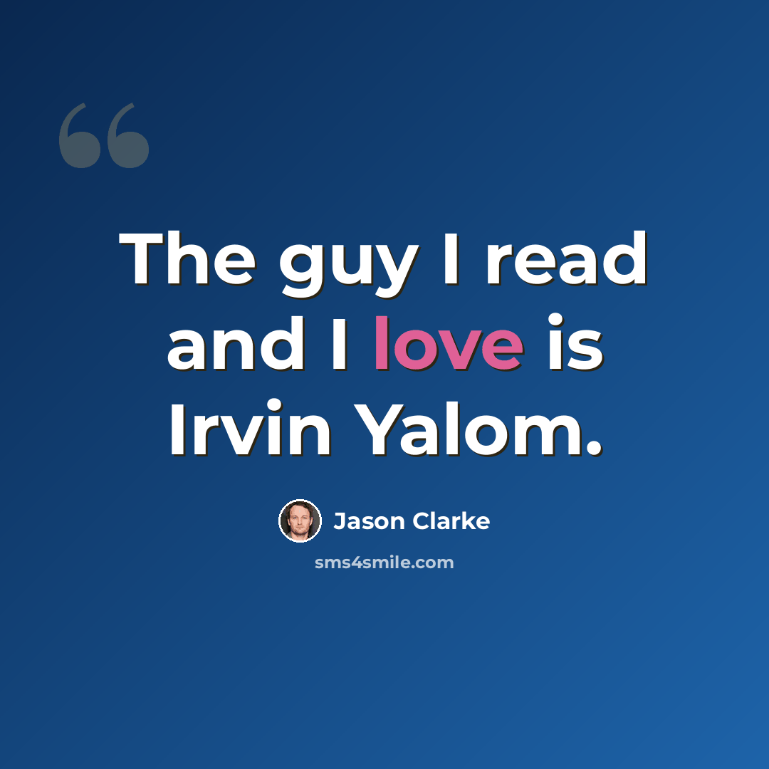 “The guy I read and I love is Irvin Yalom.” quote by Jason Clarke