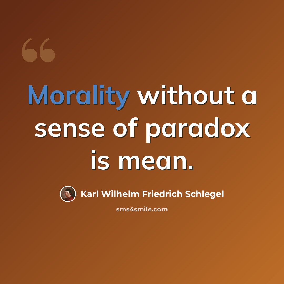 “Morality without a sense of paradox is mean.” quote by Karl Wilhelm Friedrich Schlegel