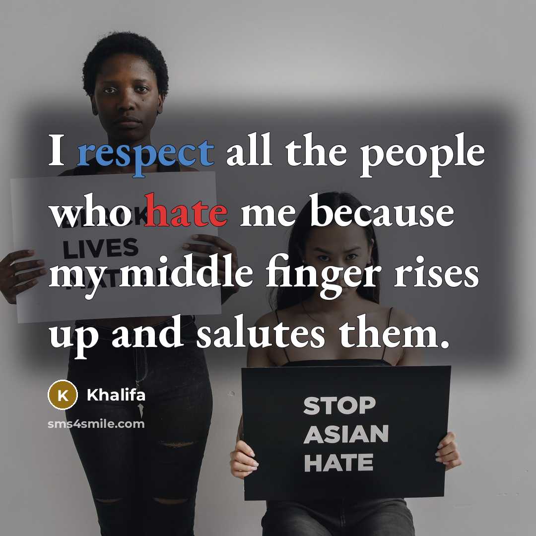 “I respect all the people who hate me because my middle finger rises up and salutes them.” quote by Khalifa