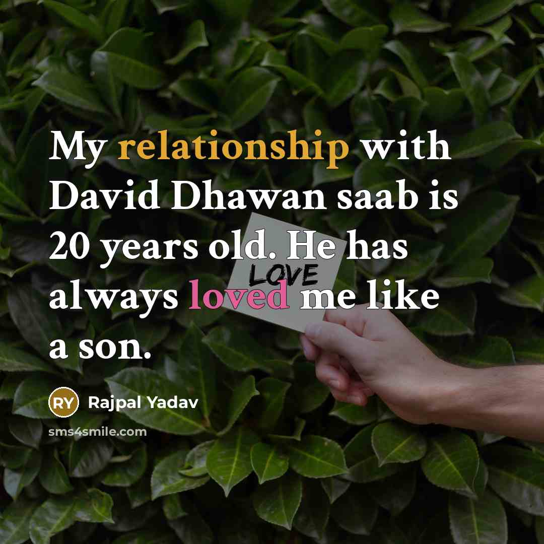 “My relationship with David Dhawan saab is 20 years old. He has always loved me like a son.” quote by Rajpal Yadav