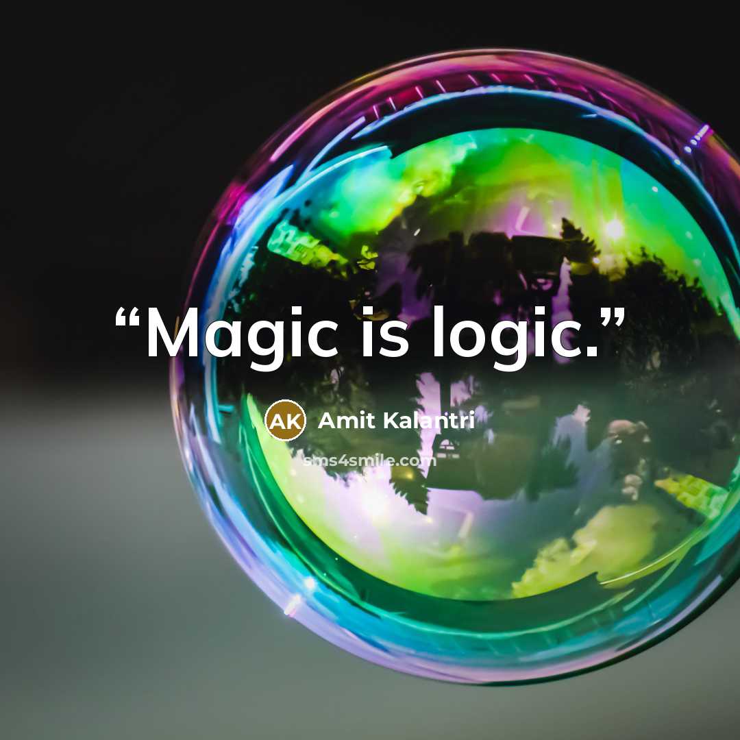“Magic is logic.” quote by Amit Kalantri