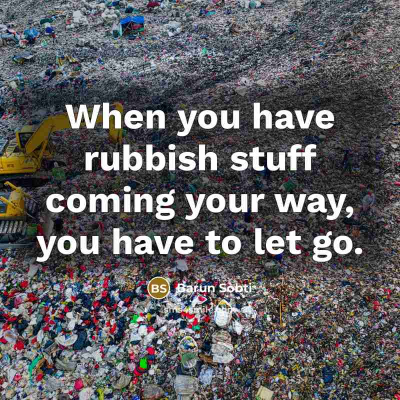 “When you have rubbish stuff coming your way, you have to let go.” quote by Barun Sobti