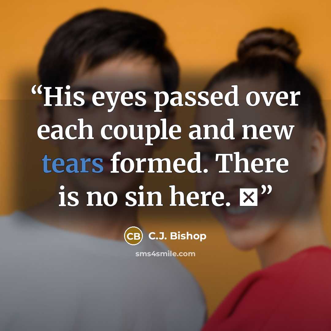 “His eyes passed over each couple and new tears formed. There is no sin here. ♦” quote by C.J. Bishop