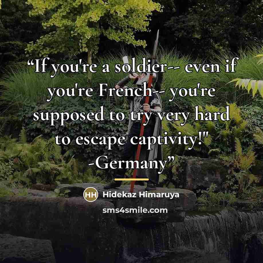 “If you're a soldier-- even if you're French-- you're supposed to try very hard to escape captivity!" -Germany” quote by Hidekaz Himaruya