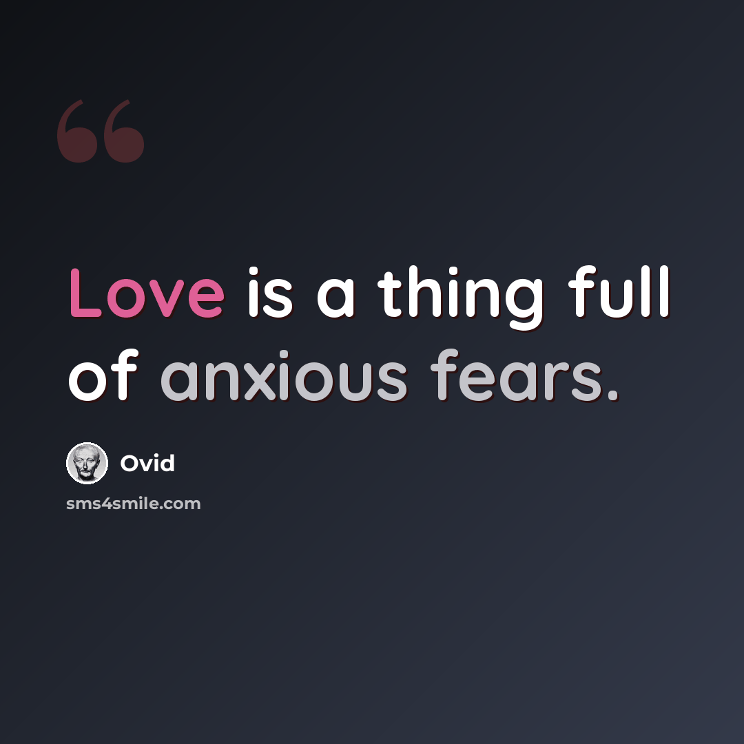 “Love is a thing full of anxious fears.” quote by Ovid