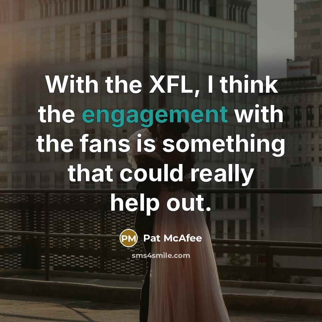 “With the XFL, I think the engagement with the fans is something that could really help out.” quote by Pat McAfee