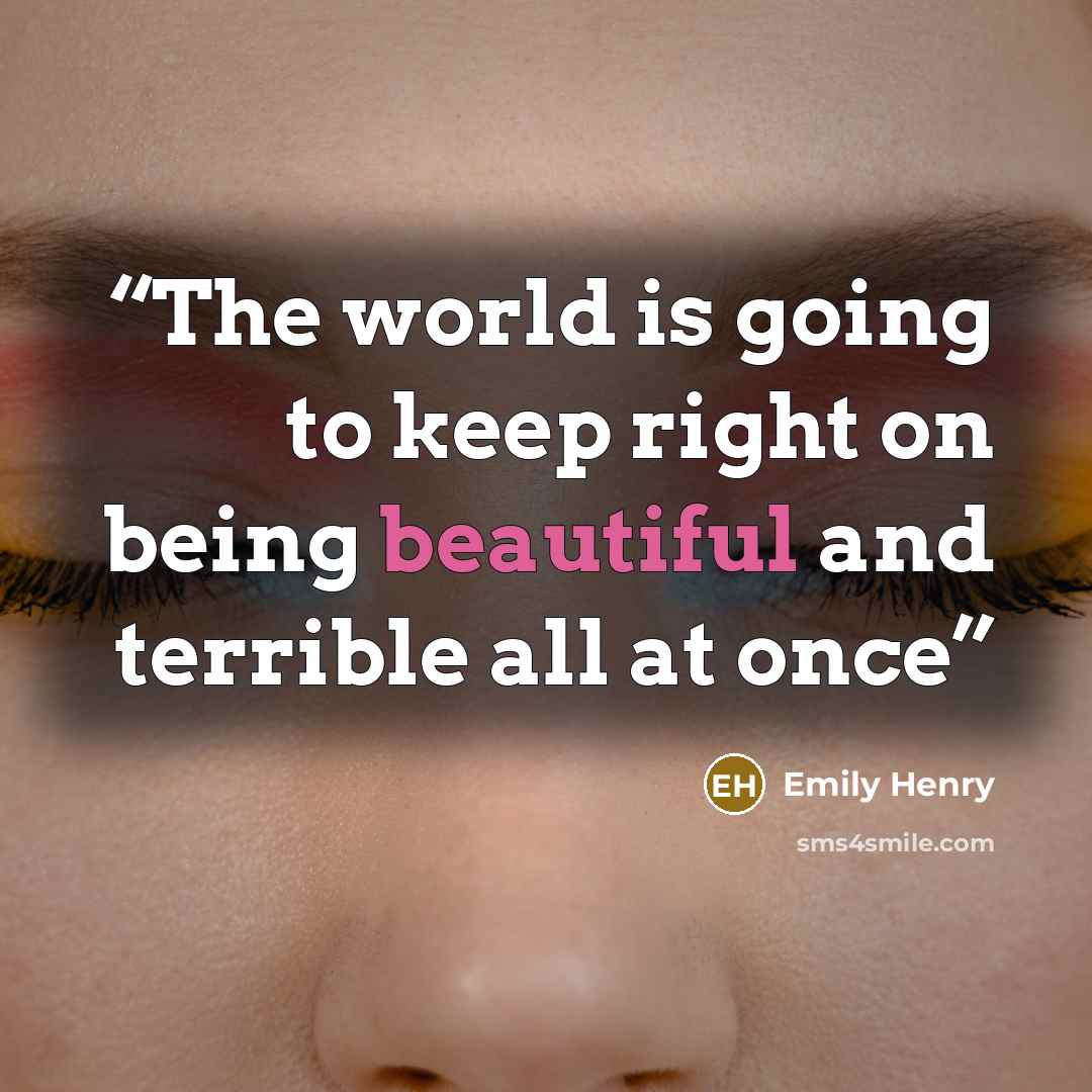 “The world is going to keep right on being beautiful and terrible all at once” quote by Emily Henry