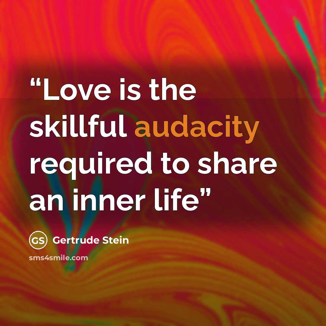 “Love is the skillful audacity required to share an inner life” quote by Gertrude Stein