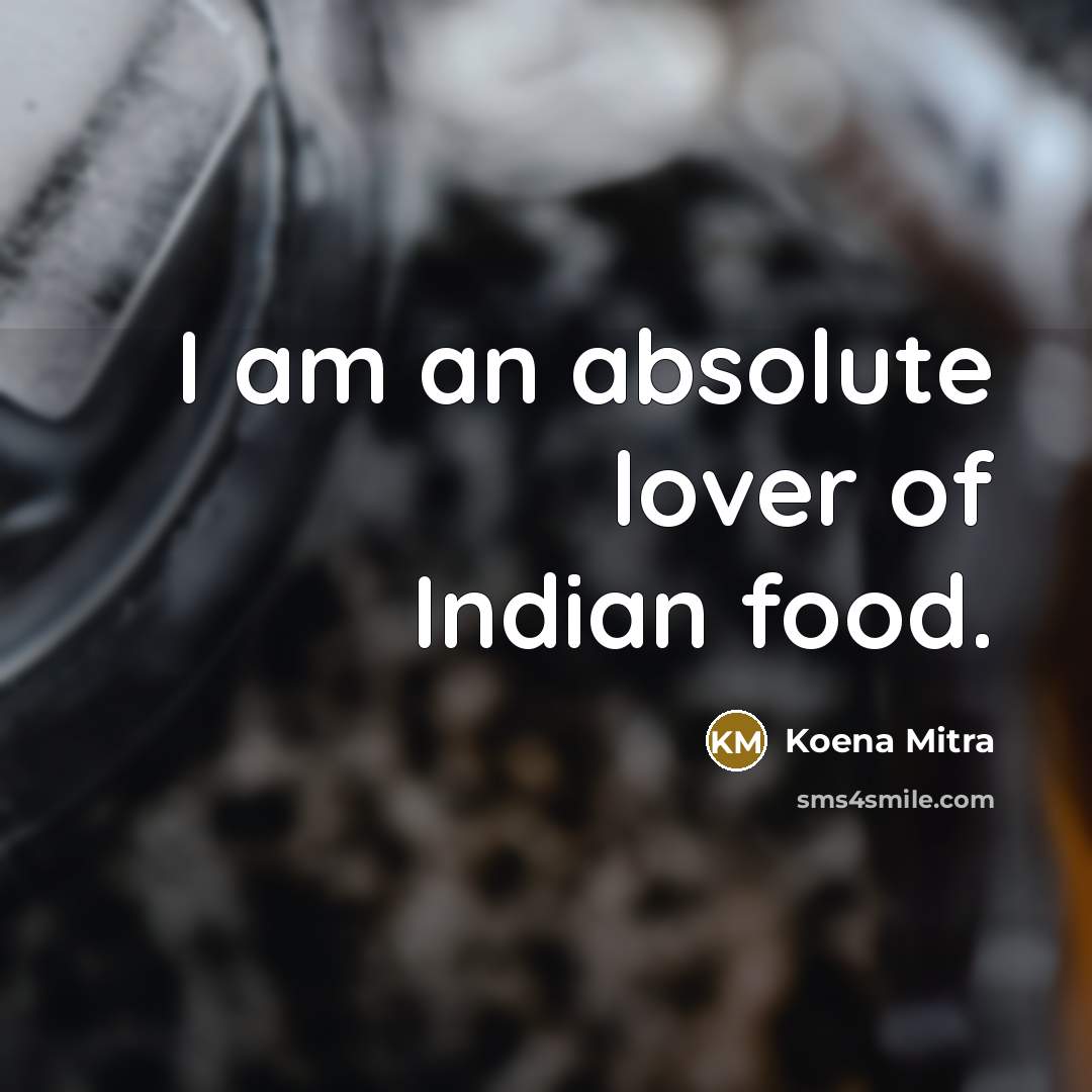 “I am an absolute lover of Indian food.” quote by Koena Mitra