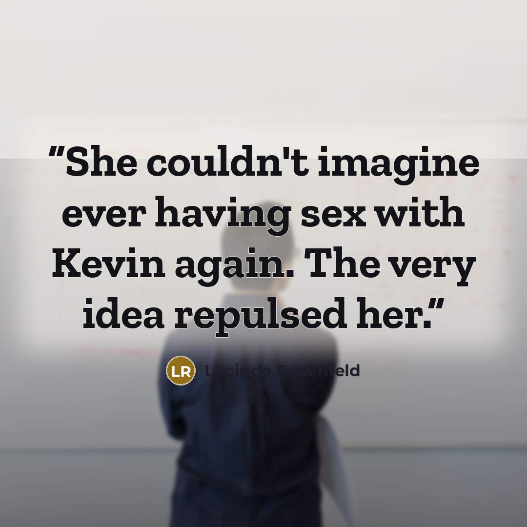 “She couldn't imagine ever having sex with Kevin again. The very idea repulsed her.” quote by Lucinda Rosenfeld