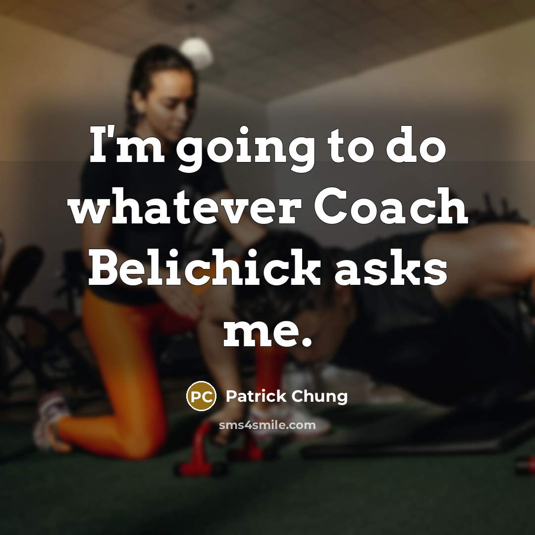 “I'm going to do whatever Coach Belichick asks me.” quote by Patrick Chung