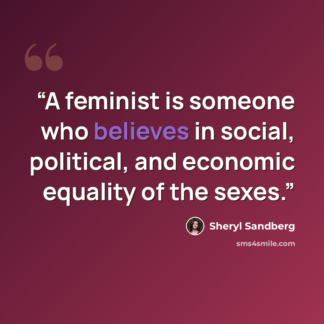 “A feminist is someone who believes in social, political, and economic equality of the sexes.” quote by Sheryl Sandberg