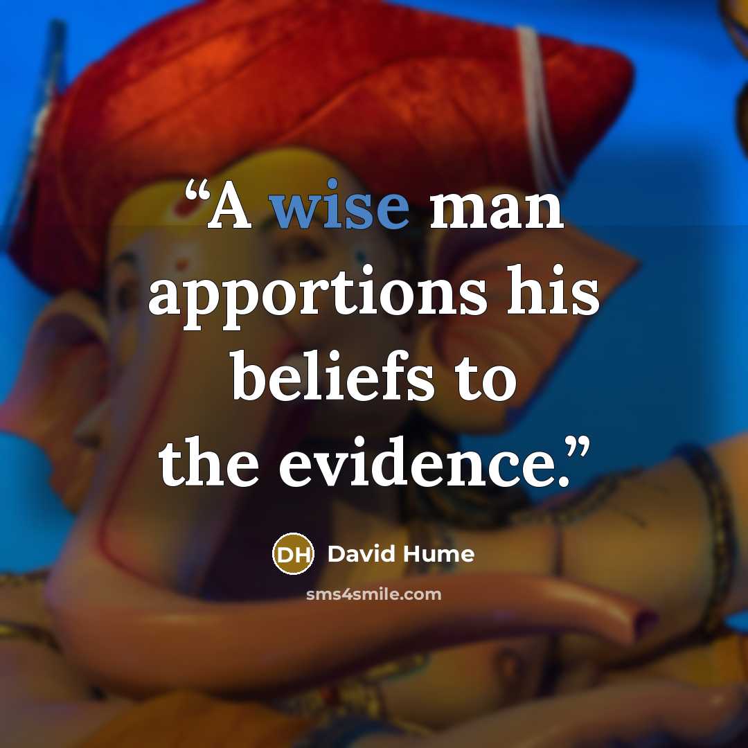 “A wise man apportions his beliefs to the evidence.” quote by David Hume
