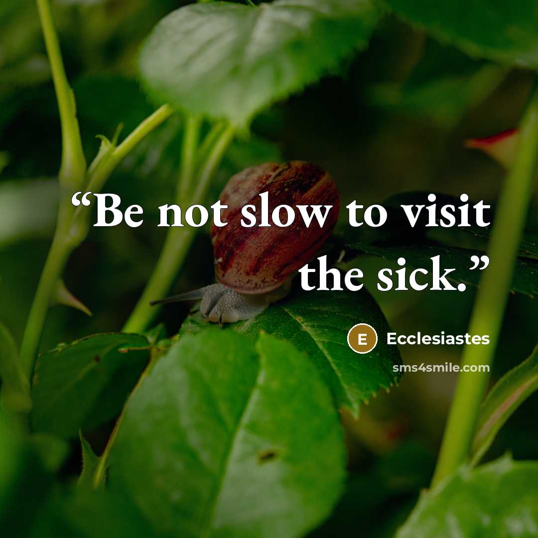 “Be not slow to visit the sick.” quote by Ecclesiastes