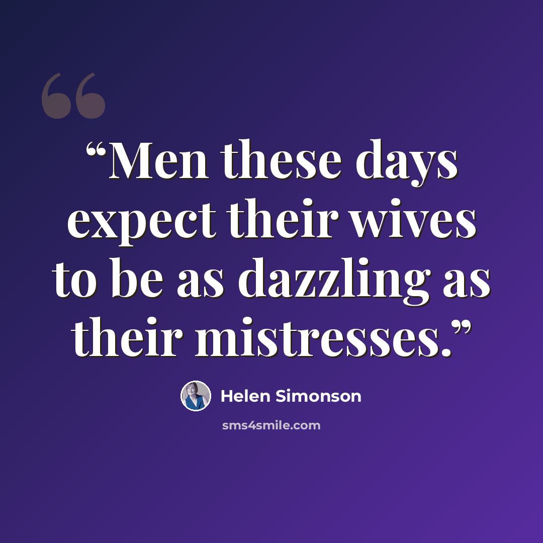 “Men these days expect their wives to be as dazzling as their mistresses.” quote by Helen Simonson