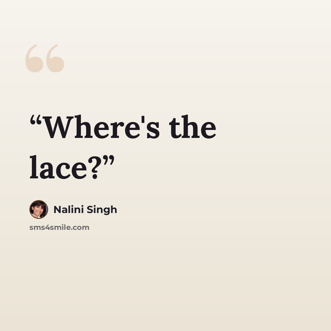 “Where's the lace?” quote by Nalini Singh