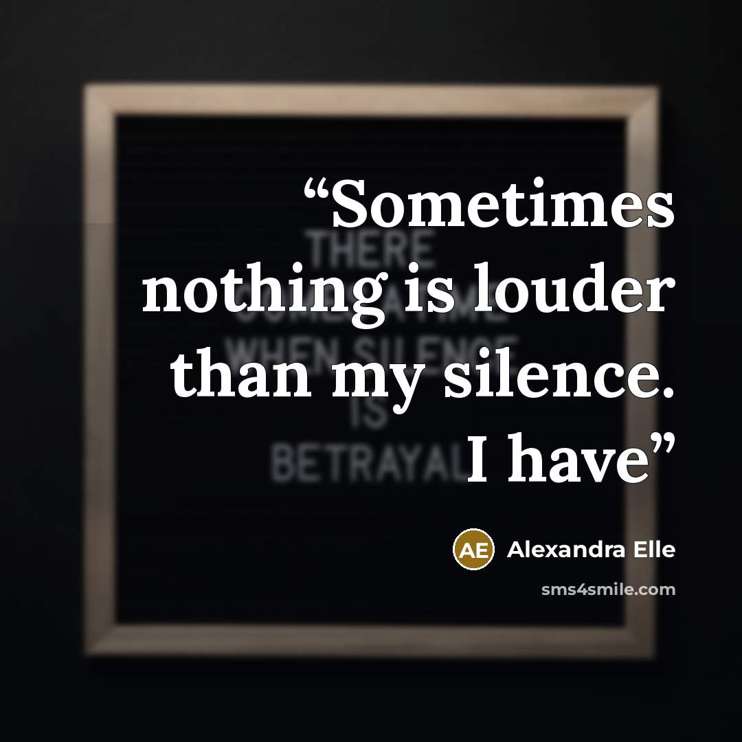 “Sometimes nothing is louder than my silence. I have” quote by Alexandra Elle