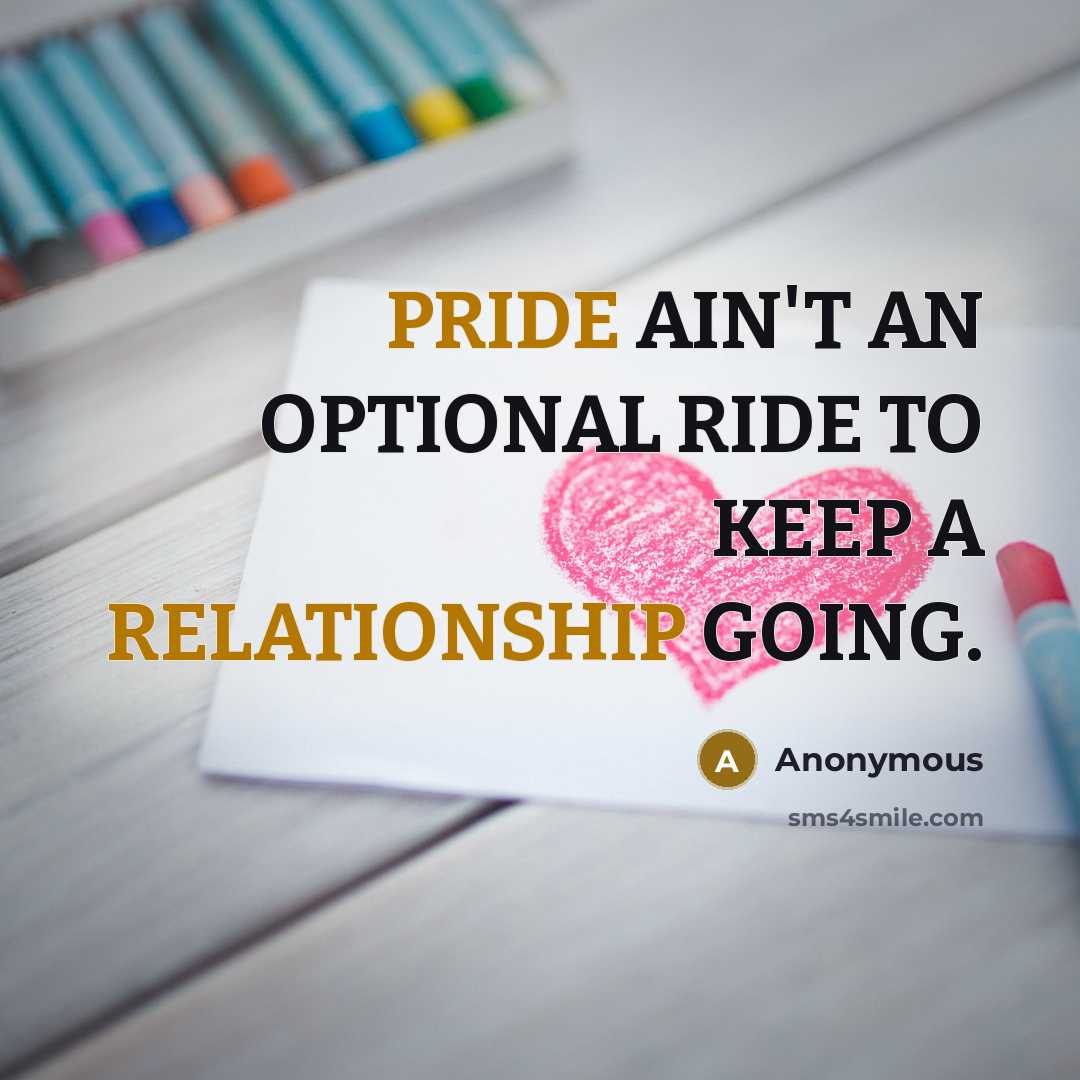 “PRIDE AIN'T AN OPTIONAL RIDE TO KEEP A RELATIONSHIP GOING.” quote by Anonymous