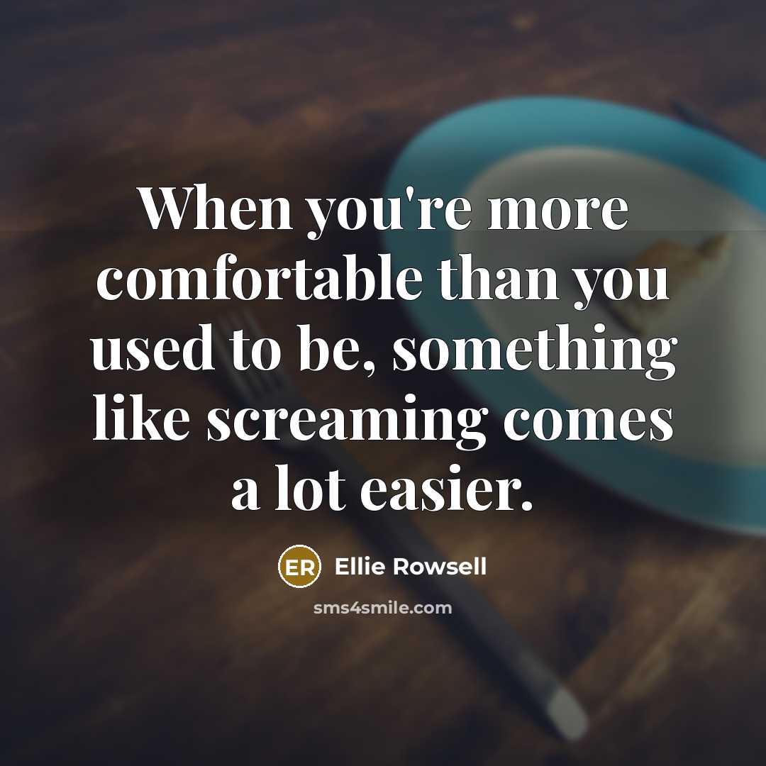 “When you're more comfortable than you used to be, something like screaming comes a lot easier.” quote by Ellie Rowsell
