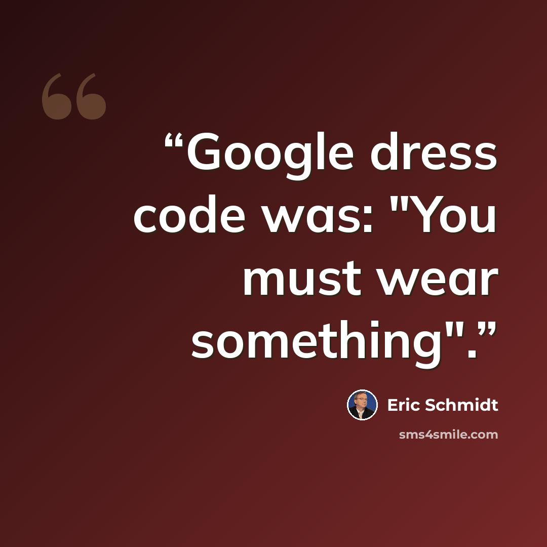 “Google dress code was: "You must wear something".” quote by Eric Schmidt