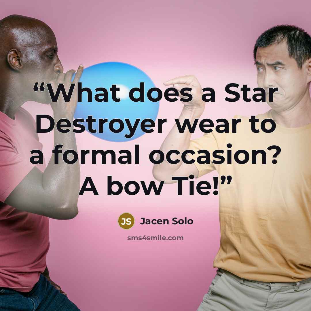 “What does a Star Destroyer wear to a formal occasion? A bow Tie!” quote by Jacen Solo