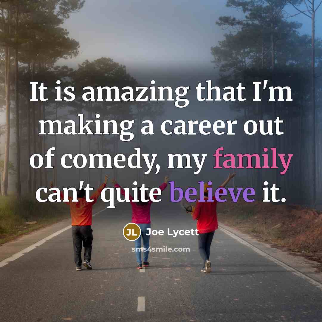 “It is amazing that I'm making a career out of comedy, my family can't quite believe it.” quote by Joe Lycett