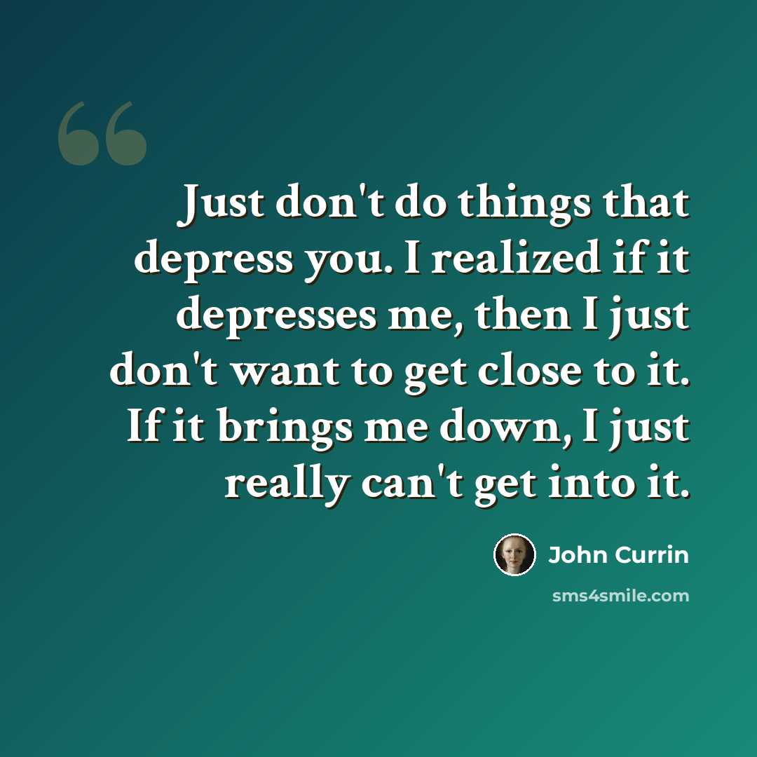“Just don't do things that depress you. I realized if it depresses me, then I just don't want to get close to it. If it brings me down, I just really can't get into it.” quote by John Currin