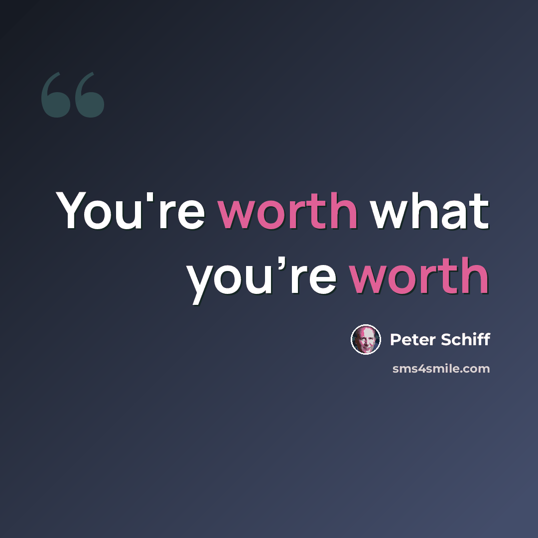 “You're worth what you're worth” quote by Peter Schiff