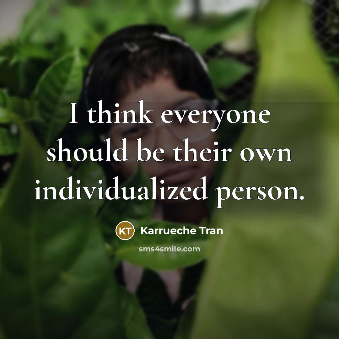 “I think everyone should be their own individualized person.” quote by Karrueche Tran