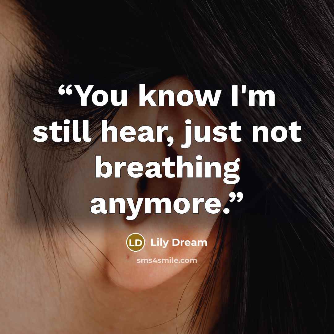 “You know I'm still hear, just not breathing anymore.” quote by Lily Dream