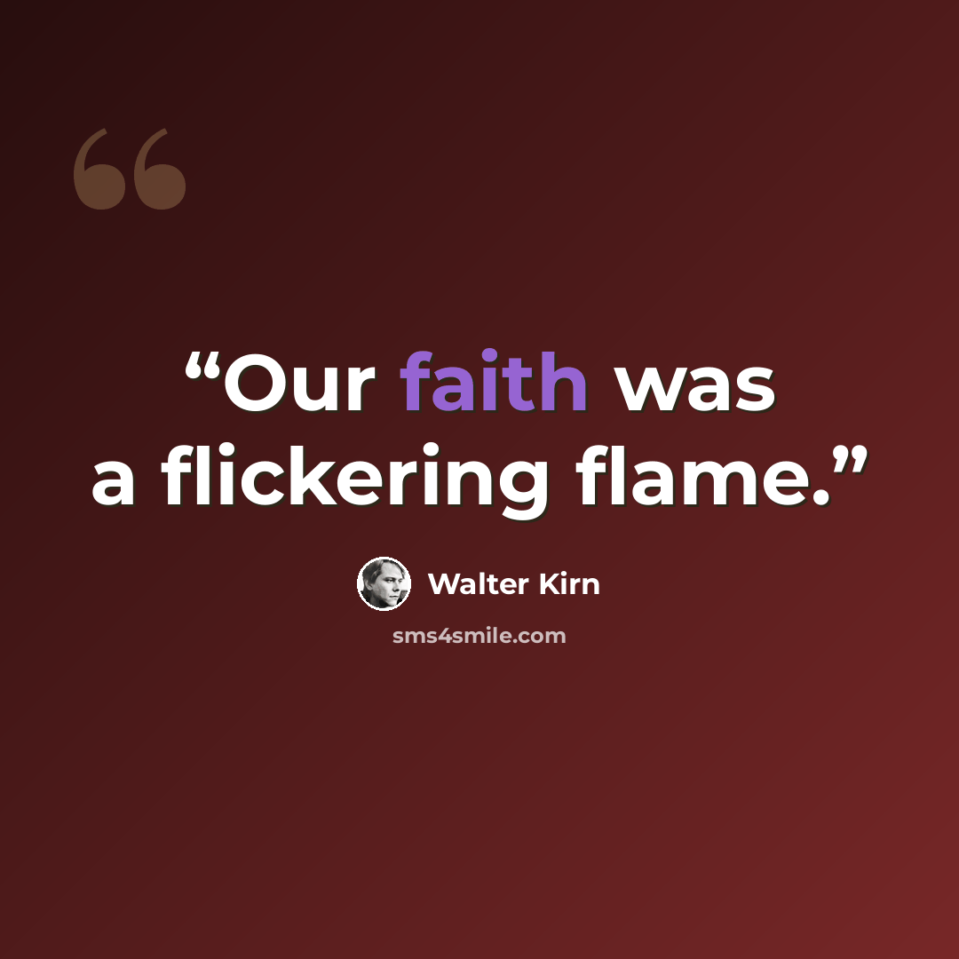 “Our faith was a flickering flame.” quote by Walter Kirn