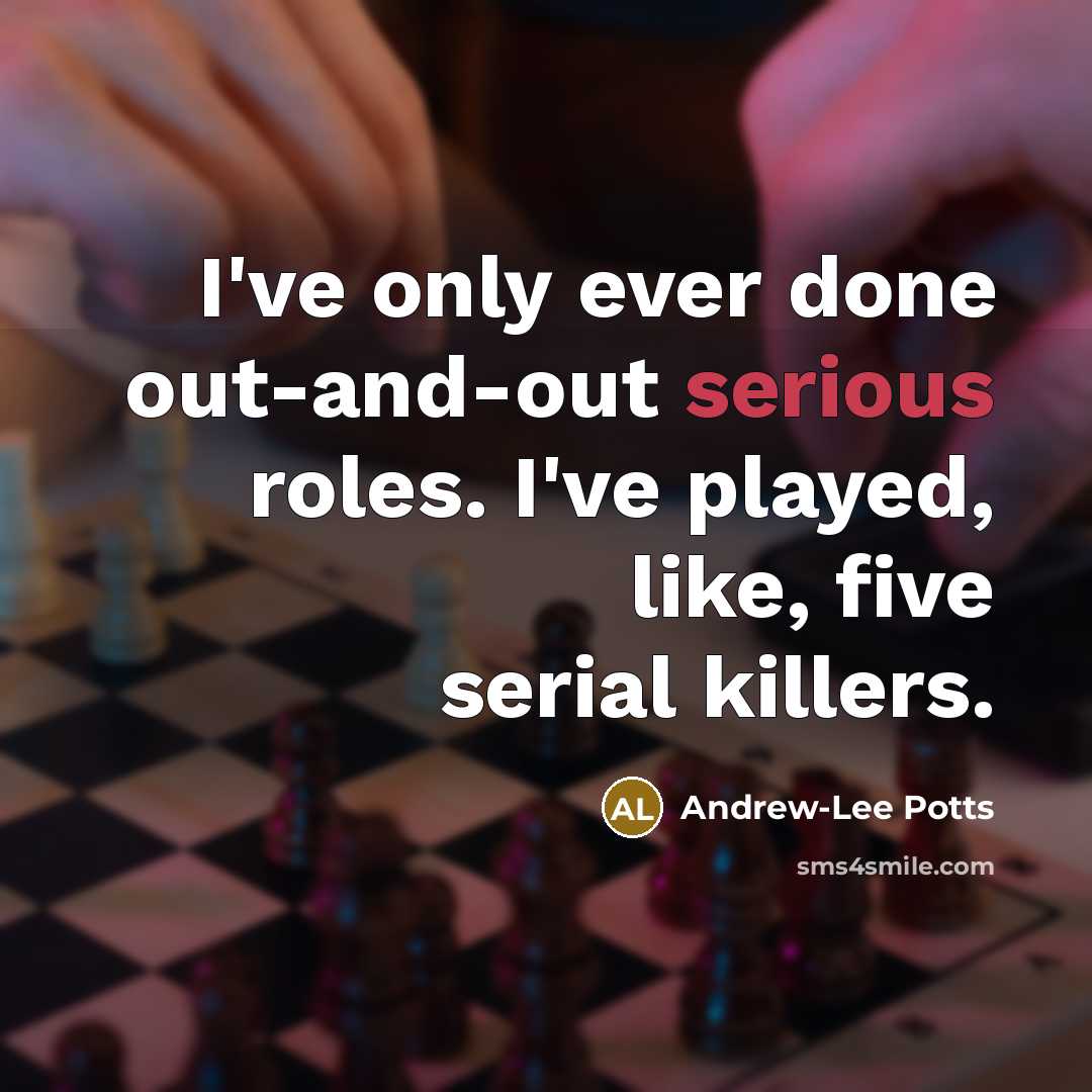 “I've only ever done out-and-out serious roles. I've played, like, five serial killers.” quote by Andrew-Lee Potts
