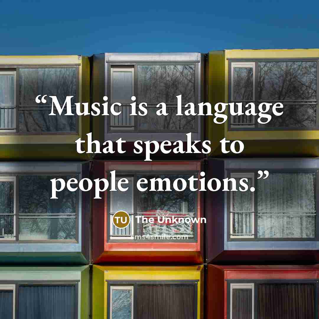 “Music is a language that speaks to people emotions.” quote by The Unknown