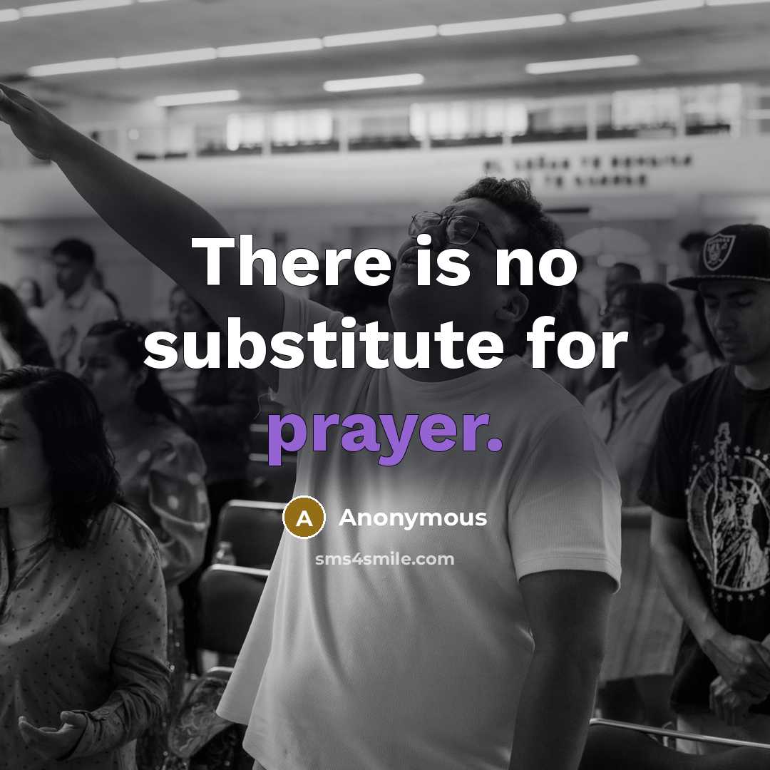 “There is no substitute for prayer.” quote by Anonymous
