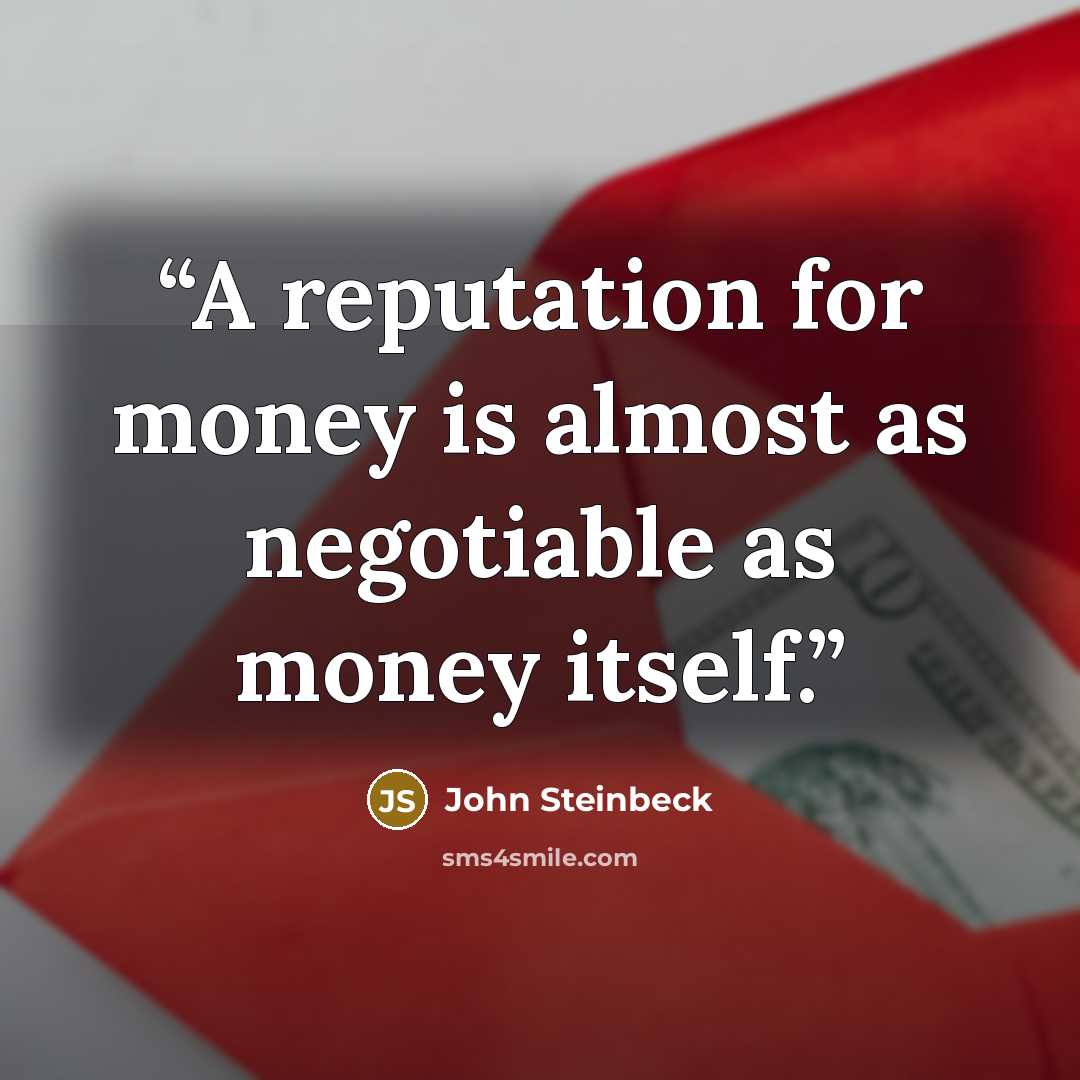 “A reputation for money is almost as negotiable as money itself.” quote by John Steinbeck