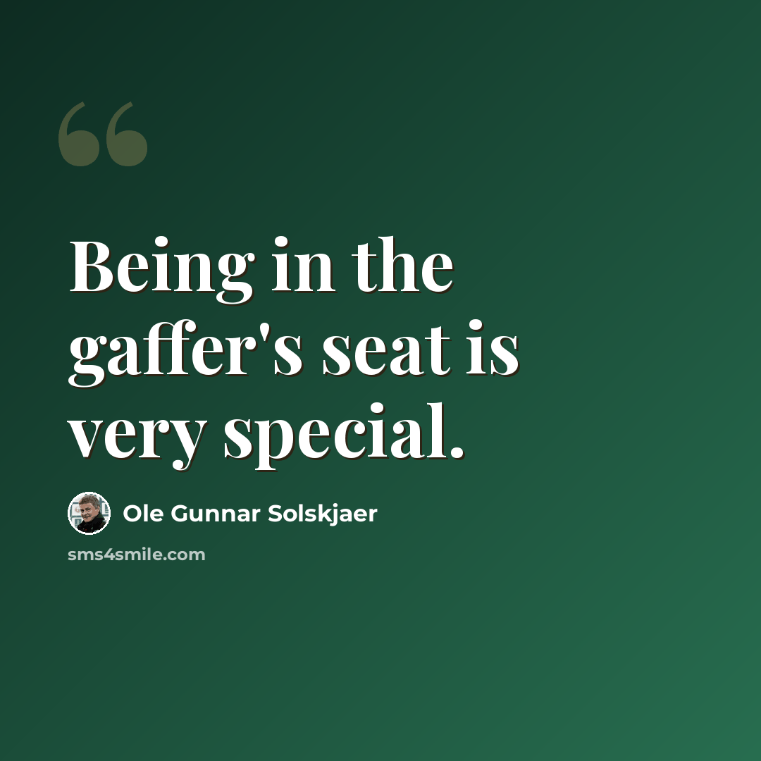 “Being in the gaffer's seat is very special.” quote by Ole Gunnar Solskjaer