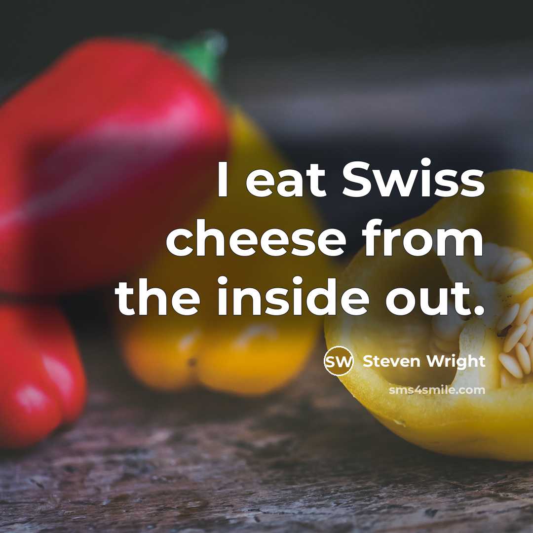 “I eat Swiss cheese from the inside out.” quote by Steven Wright
