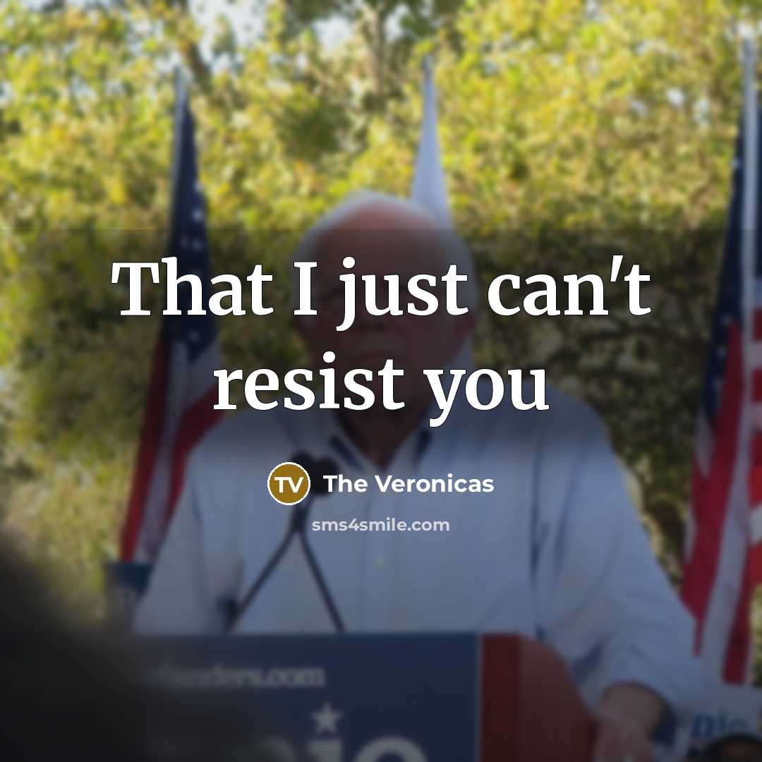 “That I just can't resist you” quote by The Veronicas