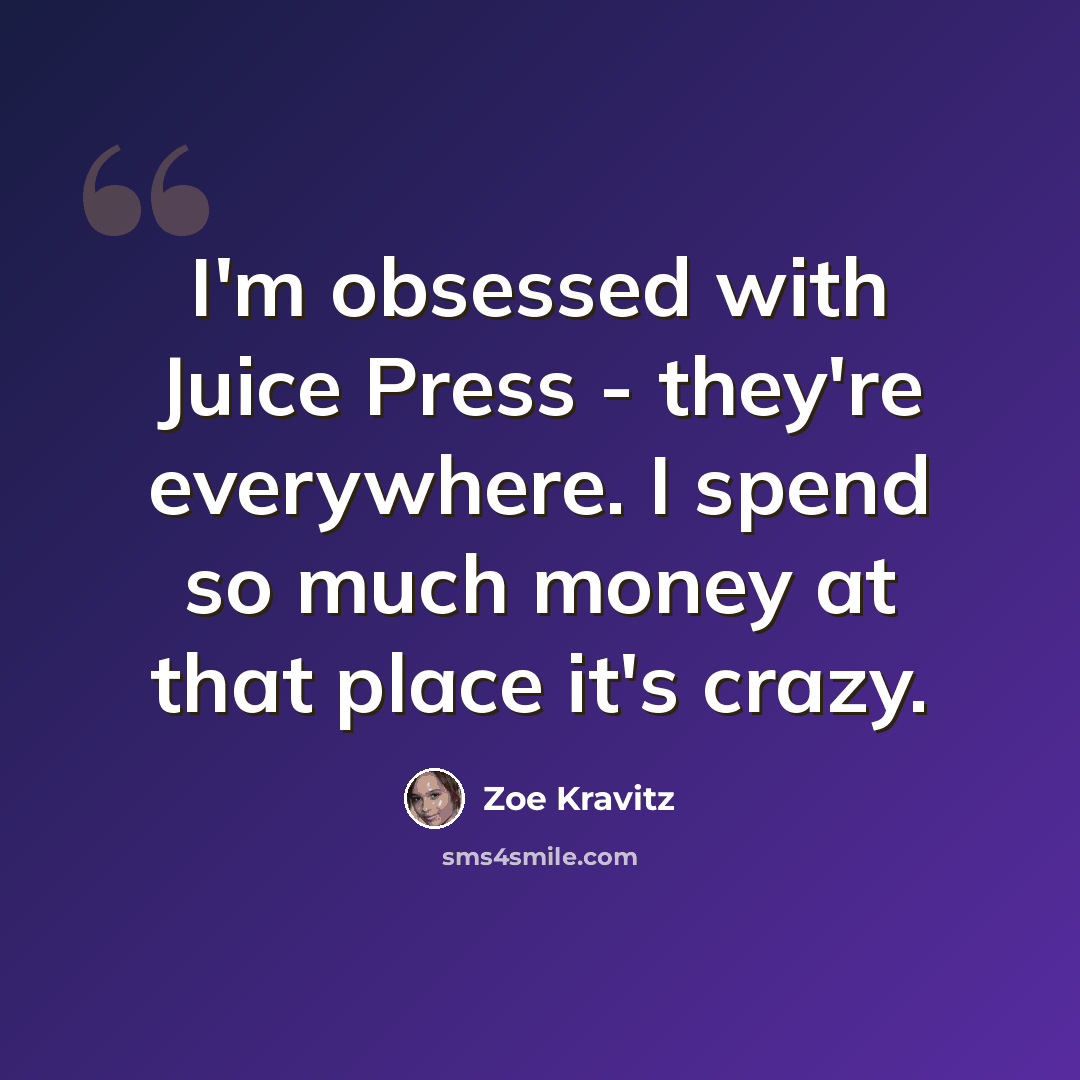 “I'm obsessed with Juice Press - they're everywhere. I spend so much money at that place it's crazy.” quote by Zoe Kravitz