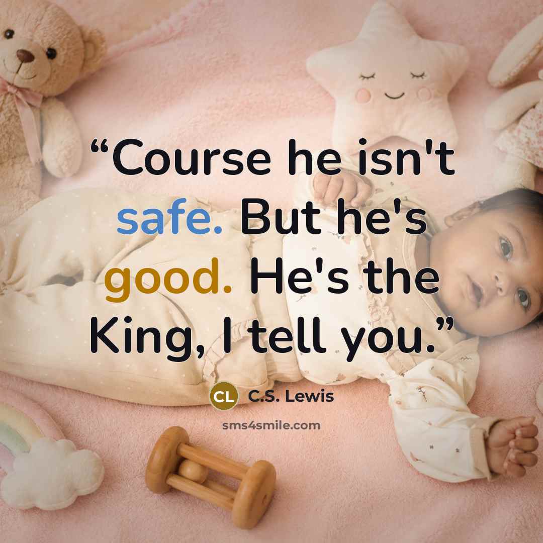 “Course he isn't safe. But he's good. He's the King, I tell you.” quote by C.S. Lewis