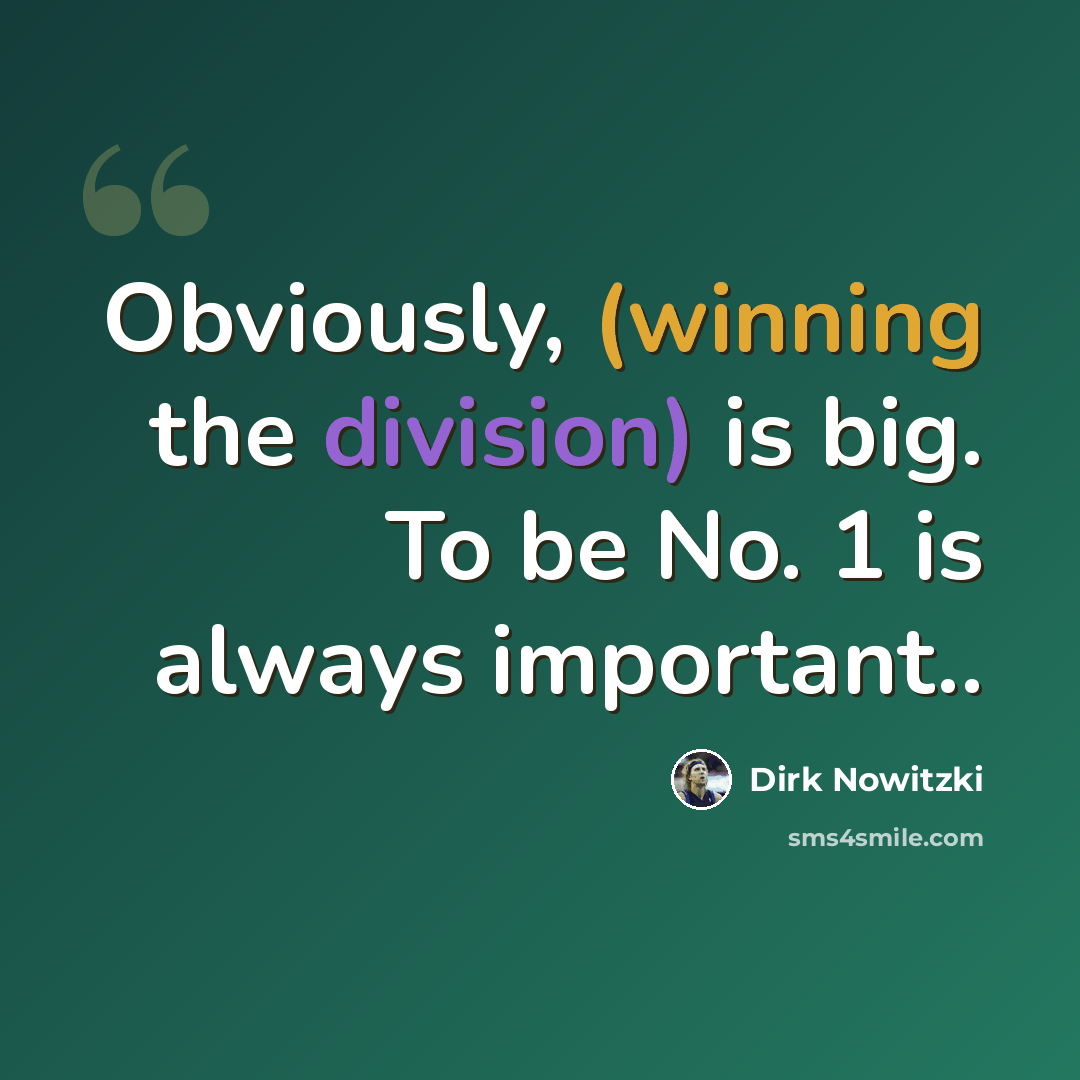 “Obviously, (winning the division) is big. To be No. 1 is always important..” quote by Dirk Nowitzki