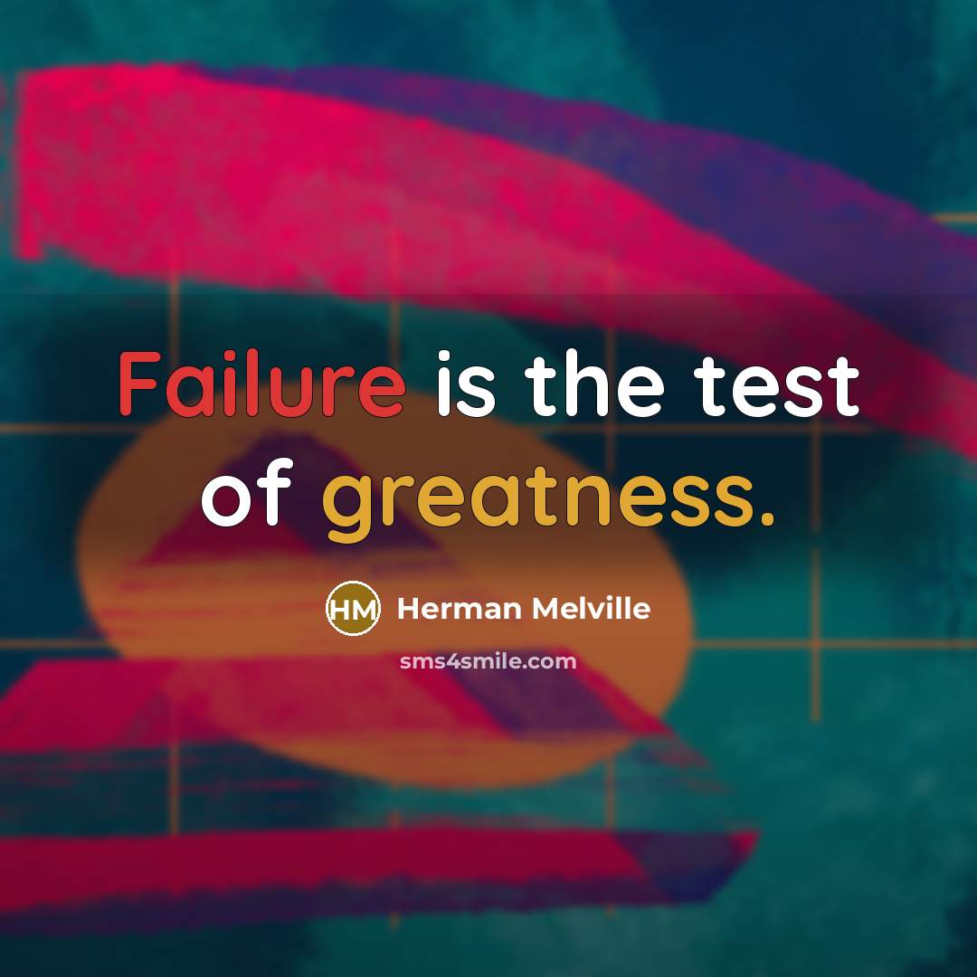 “Failure is the test of greatness.” quote by Herman Melville