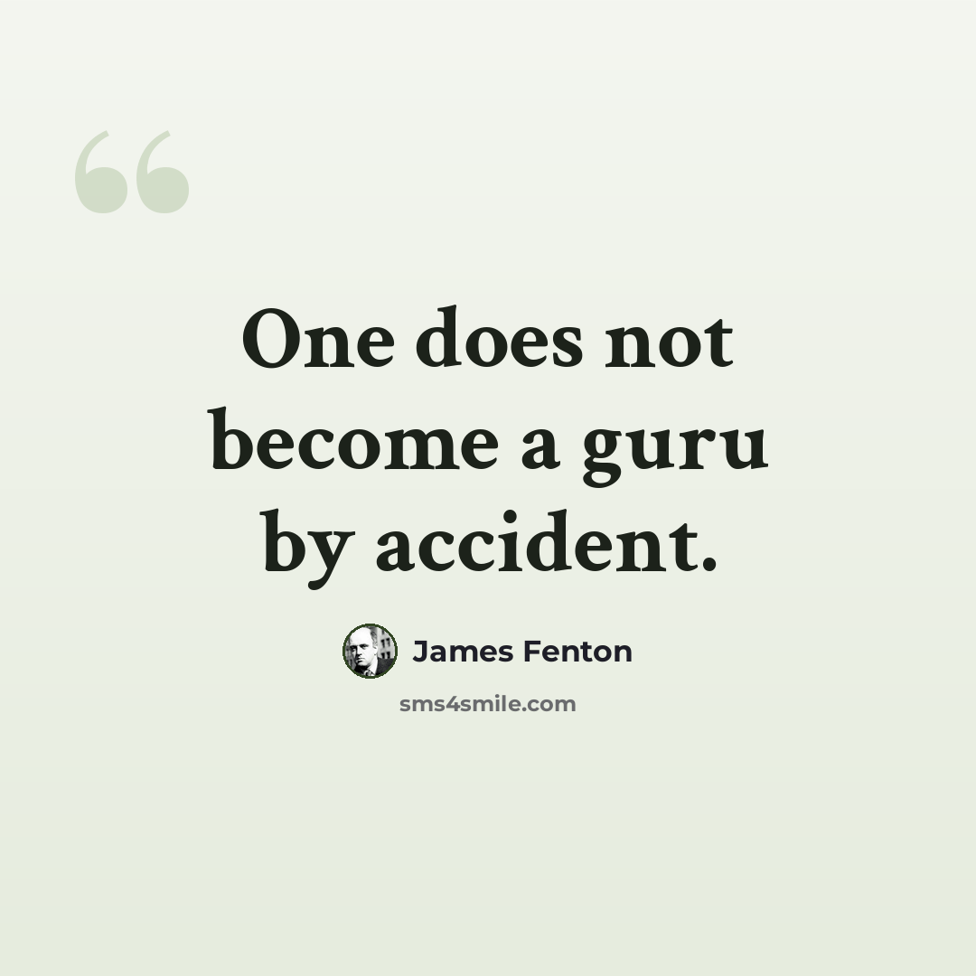 “One does not become a guru by accident.” quote by James Fenton