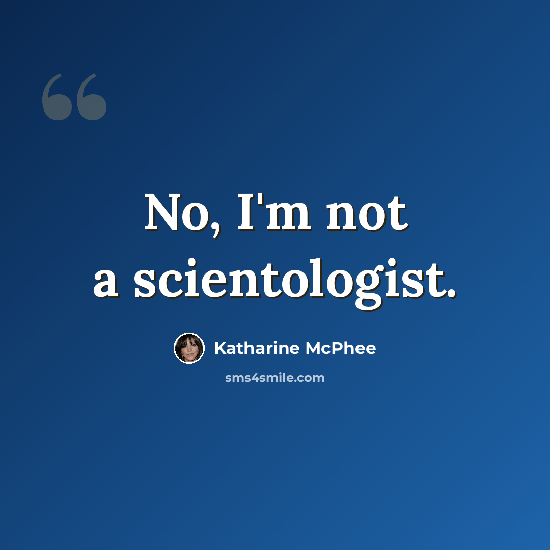 “No, I'm not a scientologist.” quote by Katharine McPhee