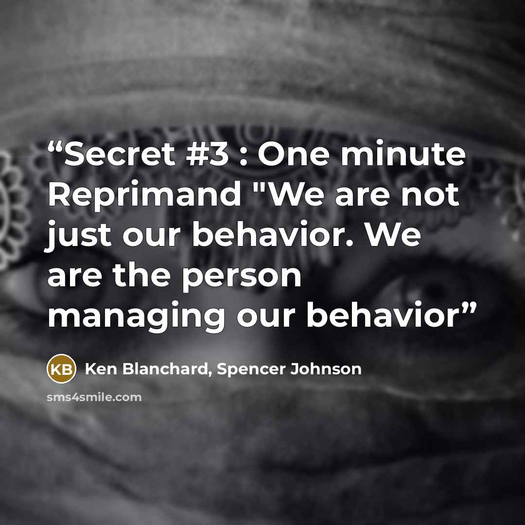 “Secret #3 : One minute Reprimand "We are not just our behavior. We are the person managing our behavior” quote by Ken Blanchard, Spencer Johnson
