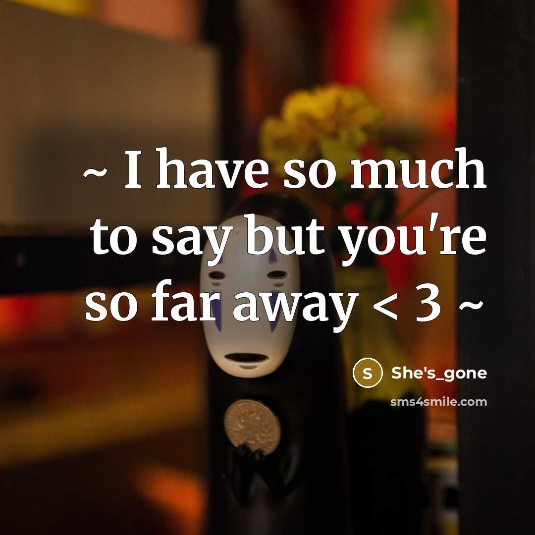 “~ I have so much to say but you're so far away < 3 ~” quote by She's_gone
