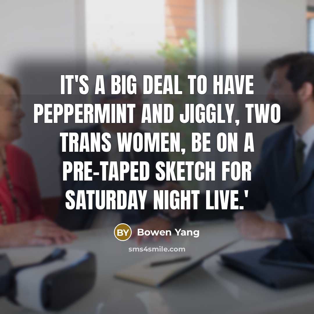 “It's a big deal to have Peppermint and Jiggly, two trans women, be on a pre-taped sketch for Saturday Night Live.'” quote by Bowen Yang